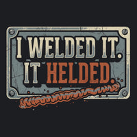 Load image into Gallery viewer, Close-up of the I Welded It. It Helded. design