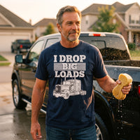 Load image into Gallery viewer, Man wearing I Drop Big Loads t-shirt washing his truck in the driveway